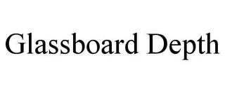 GLASSBOARD DEPTH trademark