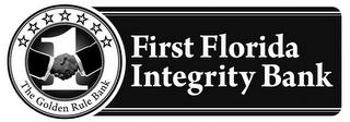 FIRST FLORIDA INTEGRITY BANK THE GOLDEN RULE BANK 1 trademark