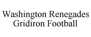 WASHINGTON RENEGADES GRIDIRON FOOTBALL trademark