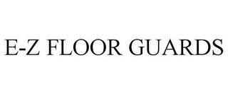 E-Z FLOOR GUARDS trademark