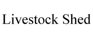 LIVESTOCK SHED trademark