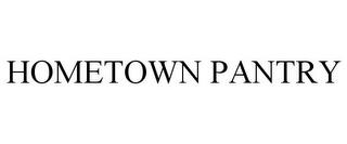 HOMETOWN PANTRY trademark