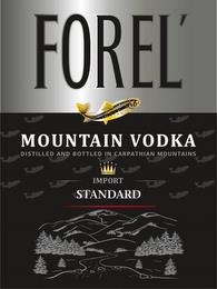 FOREL' MOUNTAIN VODKA DISTILLED AND BOTTLED IN CARPATHIAN MOUNTAINS IMPORT STANDARD trademark