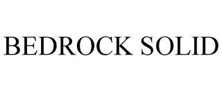 BEDROCK SOLID trademark