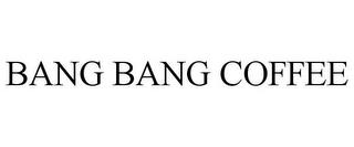 BANG BANG COFFEE trademark