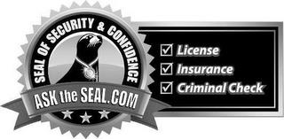 ASK THE SEAL.COM - SEAL OF SECURITY & CONFIDENCE LICENSE INSURANCE CRIMINAL CHECK trademark