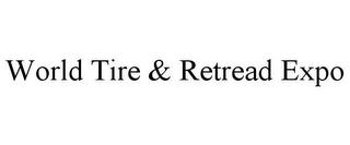 WORLD TIRE & RETREAD EXPO trademark