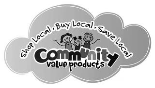 COMMUNITY VALUE PRODUCTS SHOP LOCAL. BUY LOCAL. SAVE LOCAL trademark