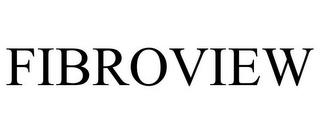 FIBROVIEW trademark