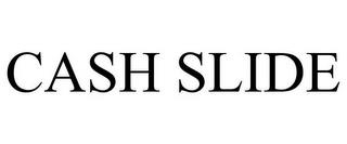 CASH SLIDE trademark