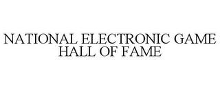 NATIONAL ELECTRONIC GAME HALL OF FAME trademark