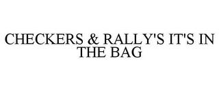 CHECKERS & RALLY'S IT'S IN THE BAG trademark