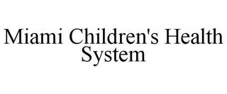 MIAMI CHILDREN'S HEALTH SYSTEM trademark