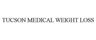 TUCSON MEDICAL WEIGHT LOSS trademark