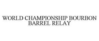 WORLD CHAMPIONSHIP BOURBON BARREL RELAY trademark