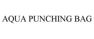 AQUA PUNCHING BAG trademark