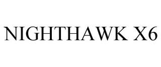 NIGHTHAWK X6 trademark