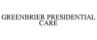 GREENBRIER PRESIDENTIAL CARE trademark