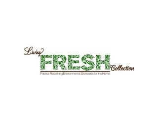 LIVING FRESH COLLECTION FABRICS REDEFINING ENVIRONMENTAL STANDARDS FOR THE HOME trademark