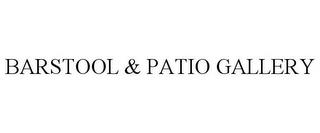 BARSTOOL & PATIO GALLERY trademark