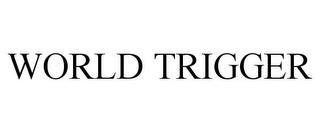 WORLD TRIGGER trademark