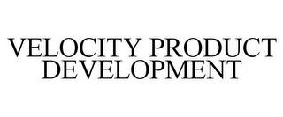 VELOCITY PRODUCT DEVELOPMENT trademark