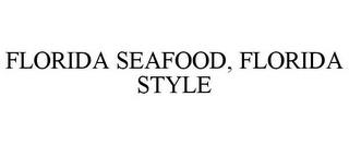 FLORIDA SEAFOOD, FLORIDA STYLE trademark