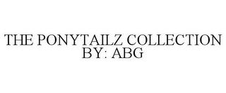 THE PONYTAILZ COLLECTION BY: ABG trademark