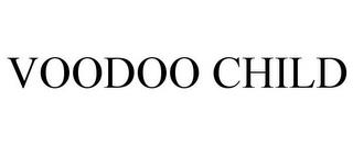 VOODOO CHILD trademark