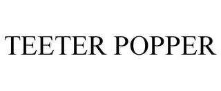 TEETER POPPER trademark