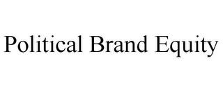 POLITICAL BRAND EQUITY trademark