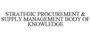 STRATEGIC PROCUREMENT & SUPPLY MANAGEMENT BODY OF KNOWLEDGE trademark