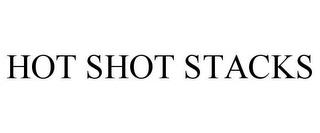 HOT SHOT STACKS trademark