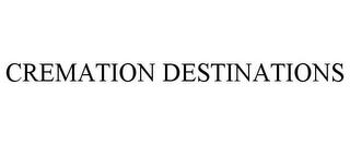 CREMATION DESTINATIONS trademark