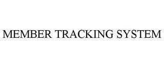 MEMBER TRACKING SYSTEM trademark