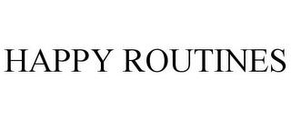 HAPPY ROUTINES trademark