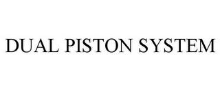 DUAL PISTON SYSTEM trademark