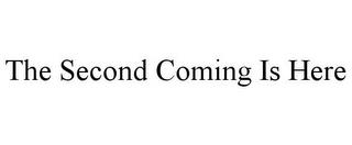 THE SECOND COMING IS HERE trademark