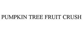 PUMPKIN TREE FRUIT CRUSH trademark