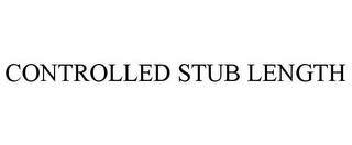 CONTROLLED STUB LENGTH trademark