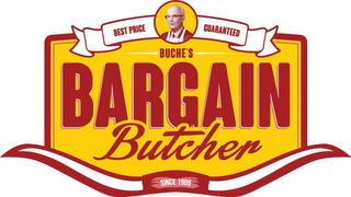 BUCHE'S BARGAIN BUTCHER BEST PRICE GUARANTEED SINCE 1905 trademark