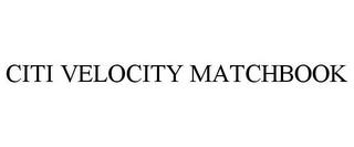 CITI VELOCITY MATCHBOOK trademark