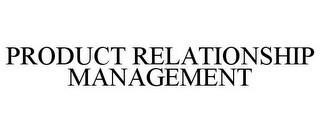 PRODUCT RELATIONSHIP MANAGEMENT trademark