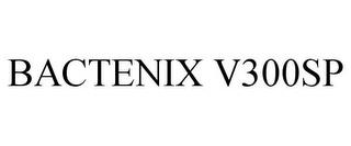 BACTENIX V300SP trademark