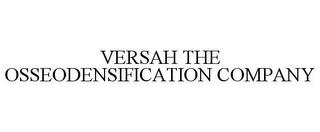 VERSAH THE OSSEODENSIFICATION COMPANY trademark