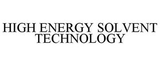 HIGH ENERGY SOLVENT TECHNOLOGY trademark