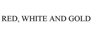 RED, WHITE AND GOLD trademark