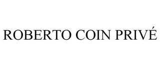 ROBERTO COIN PRIVÉ trademark