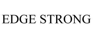 EDGE STRONG trademark