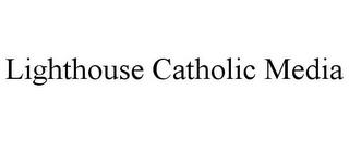 LIGHTHOUSE CATHOLIC MEDIA trademark